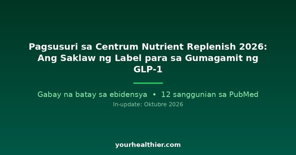 Pagsusuri sa Centrum Nutrient Replenish 2026: Ang Saklaw ng Label para sa Gumagamit ng GLP-1