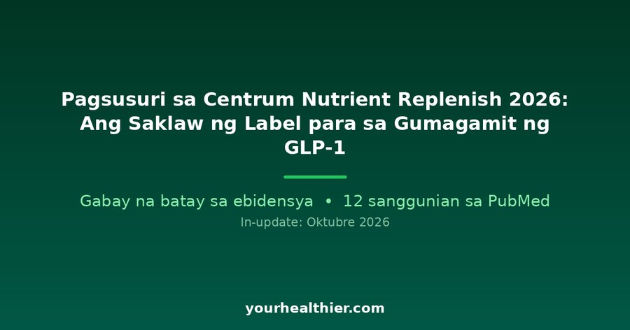Pagsusuri sa Centrum Nutrient Replenish 2026: Ang Saklaw ng Label para sa Gumagamit ng GLP-1