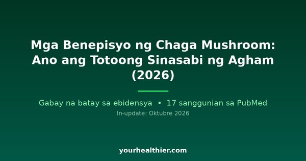 Mga Benepisyo ng Chaga Mushroom: Ano ang Totoong Sinasabi ng Agham (2026)