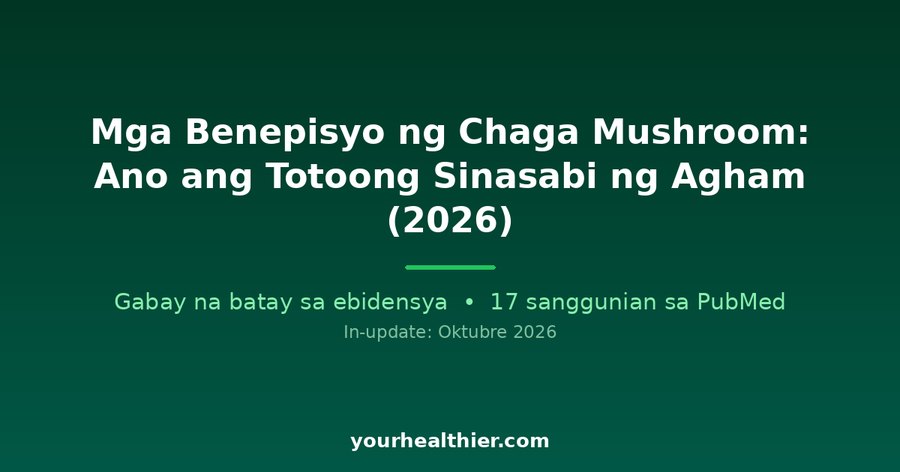 Mga Benepisyo ng Chaga Mushroom: Ano ang Totoong Sinasabi ng Agham (2026)