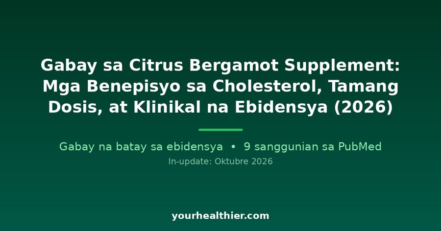 Gabay sa Citrus Bergamot Supplement: Mga Benepisyo sa Cholesterol, Tamang Dosis, at Klinikal na Ebidensya (2026)
