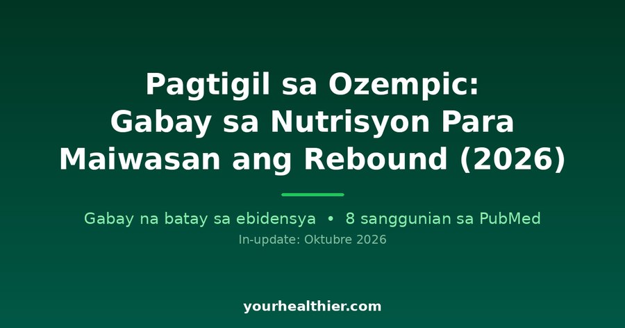 Pagtigil sa Ozempic: Gabay sa Nutrisyon Para Maiwasan ang Rebound (2026)