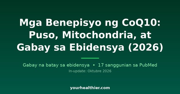 Mga Benepisyo ng CoQ10: Puso, Mitochondria, at Gabay sa Ebidensya (2026)