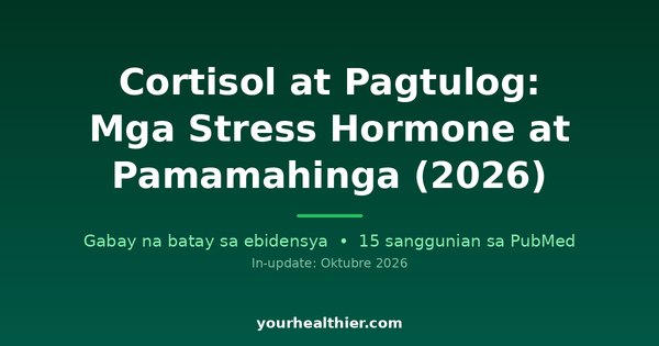 Cortisol at Pagtulog: Mga Stress Hormone at Pamamahinga (2026)