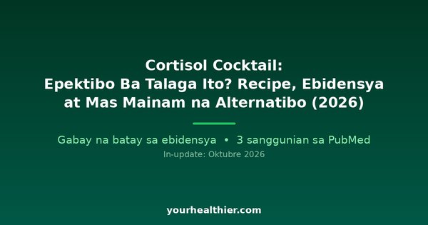 Cortisol Cocktail: Epektibo Ba Talaga Ito? Recipe, Ebidensya at Mas Mainam na Alternatibo (2026)