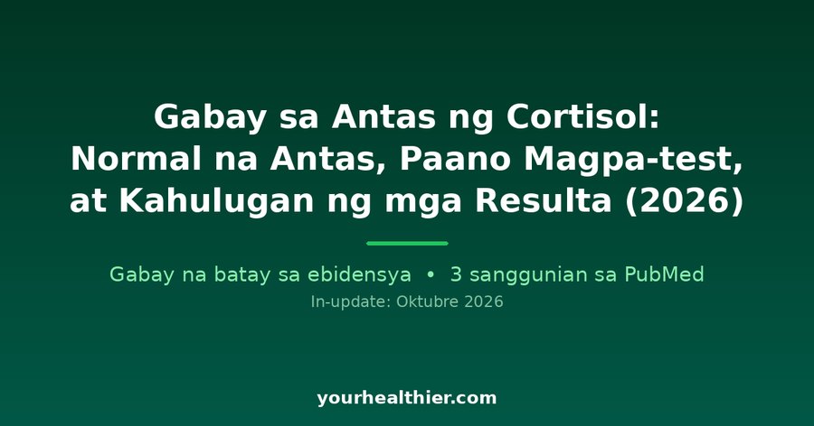 Gabay sa Antas ng Cortisol: Normal na Antas, Paano Magpa-test, at Kahulugan ng mga Resulta (2026)