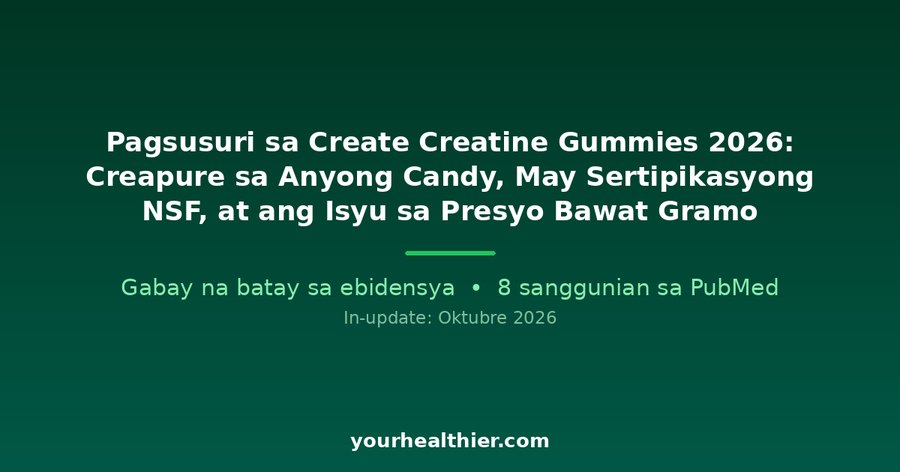 Pagsusuri sa Create Creatine Gummies 2026: Creapure sa Anyong Candy, May Sertipikasyong NSF, at ang Isyu sa Presyo Bawat Gramo