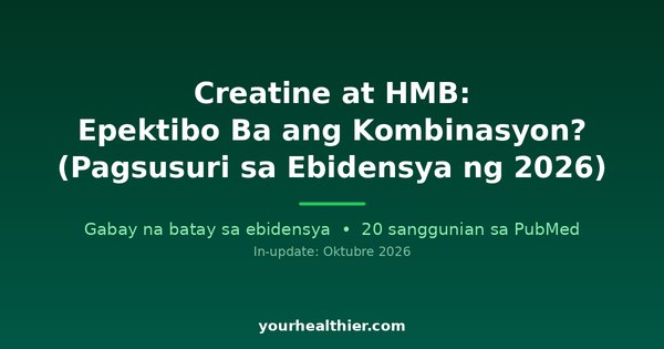 Creatine at HMB: Epektibo Ba ang Kombinasyon? (Pagsusuri sa Ebidensya ng 2026)