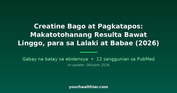Creatine Bago at Pagkatapos: Makatotohanang Resulta Bawat Linggo, para sa Lalaki at Babae (2026)
