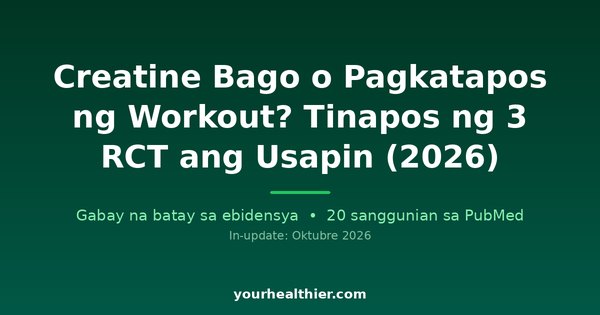 Creatine Bago o Pagkatapos ng Workout? Tinapos ng 3 RCT ang Usapin (2026)