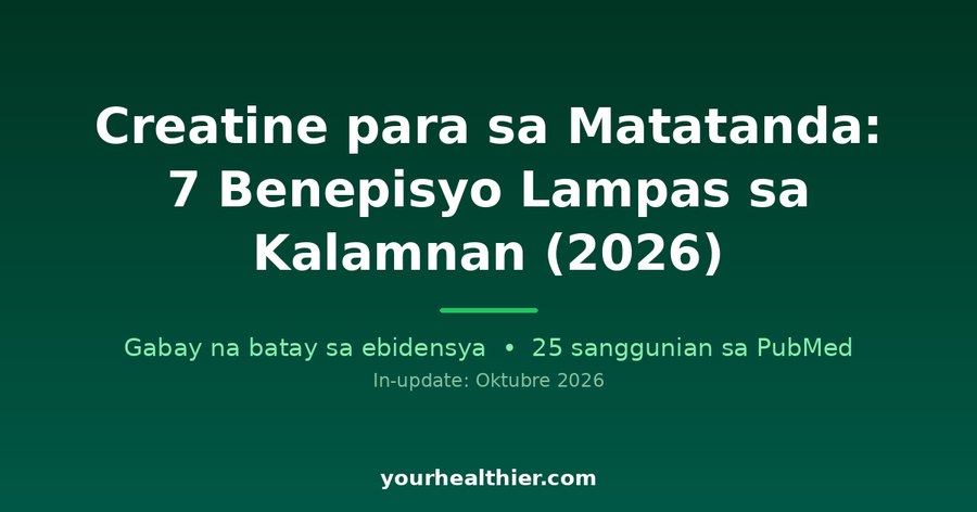 Creatine para sa Matatanda: 7 Benepisyo Lampas sa Kalamnan (2026)