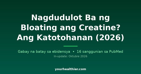 Nagdudulot Ba ng Bloating ang Creatine? Ang Katotohanan (2026)