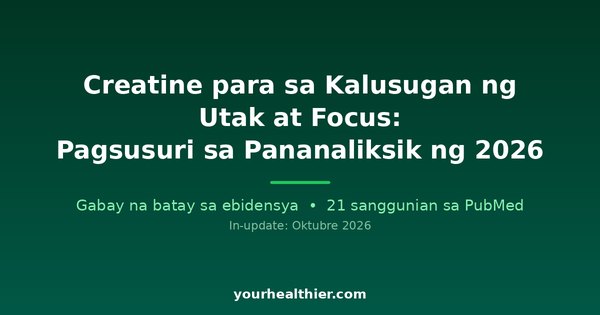 Creatine para sa Kalusugan ng Utak at Focus: Pagsusuri sa Pananaliksik ng 2026