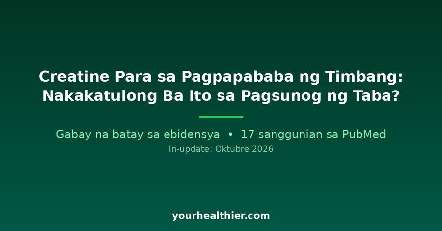Creatine Para sa Pagpapababa ng Timbang: Nakakatulong Ba Ito sa Pagsunog ng Taba?
