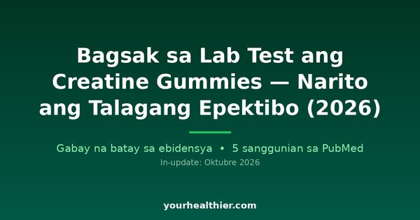 Bagsak sa Lab Test ang Creatine Gummies — Narito ang Talagang Epektibo (2026)