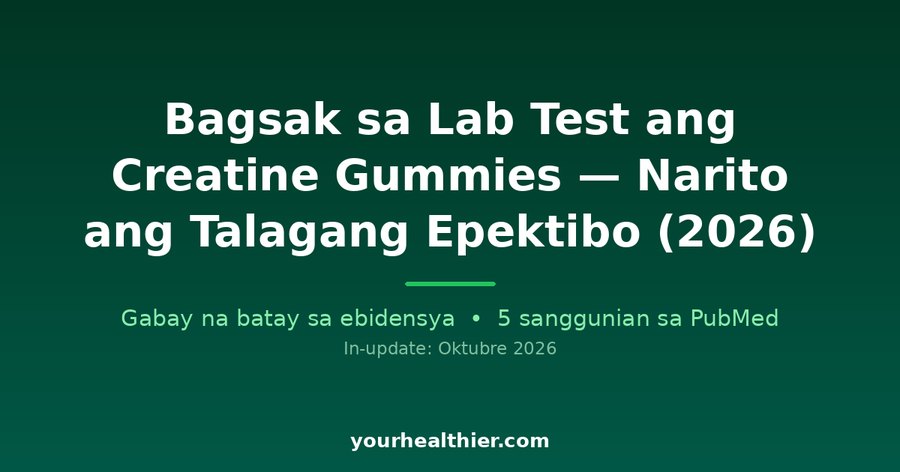 Bagsak sa Lab Test ang Creatine Gummies — Narito ang Talagang Epektibo (2026)
