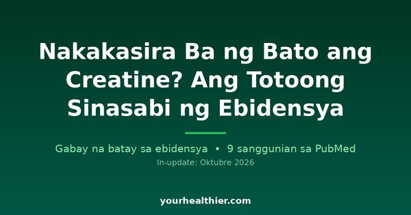 Nakakasira Ba ng Bato ang Creatine? Ang Totoong Sinasabi ng Ebidensya