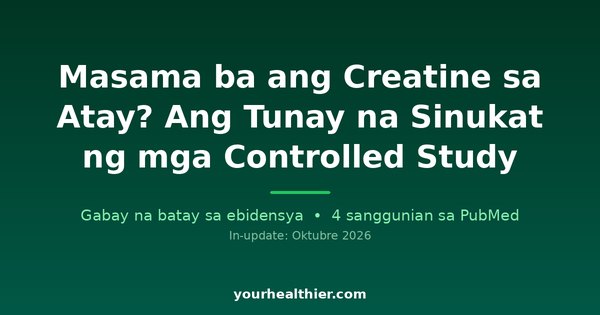Masama ba ang Creatine sa Atay? Ang Tunay na Sinukat ng mga Controlled Study