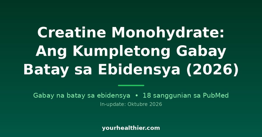 Creatine Monohydrate: Ang Kumpletong Gabay Batay sa Ebidensya (2026)