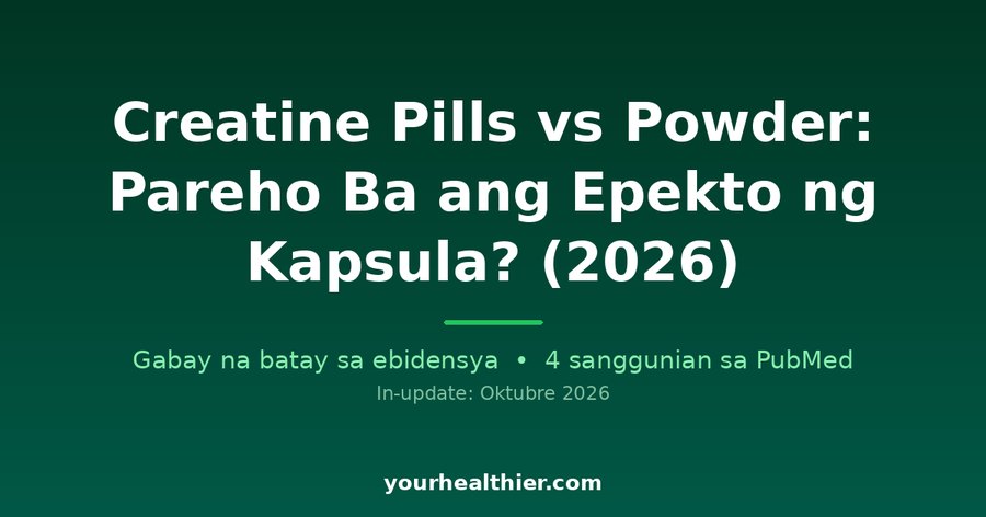 Creatine Pills vs Powder: Pareho Ba ang Epekto ng Kapsula? (2026)
