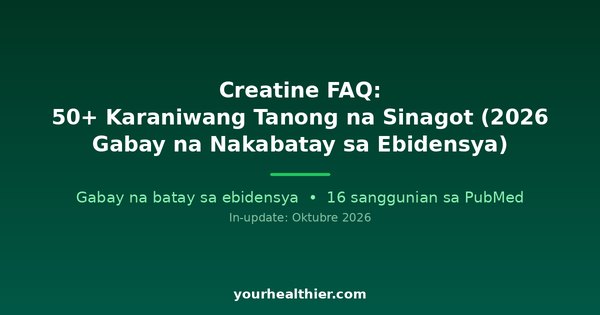 Creatine FAQ: 50+ Karaniwang Tanong na Sinagot (2026 Gabay na Nakabatay sa Ebidensya)