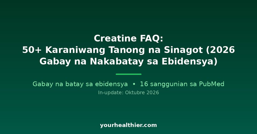 Creatine FAQ: 50+ Karaniwang Tanong na Sinagot (2026 Gabay na Nakabatay sa Ebidensya)