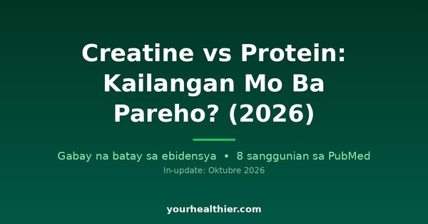 Creatine vs Protein: Kailangan Mo Ba Pareho? (2026)