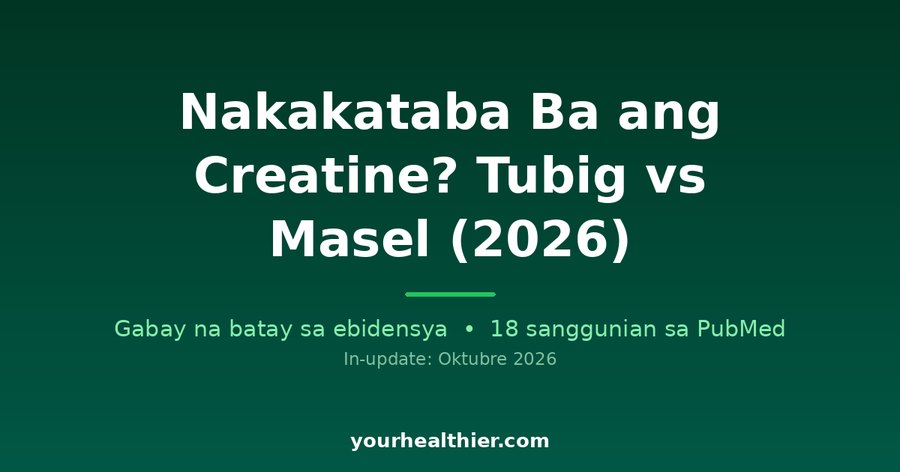 Nakakataba Ba ang Creatine? Tubig vs Masel (2026)