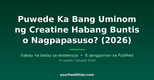 Puwede Ka Bang Uminom ng Creatine Habang Buntis o Nagpapasuso? (2026)