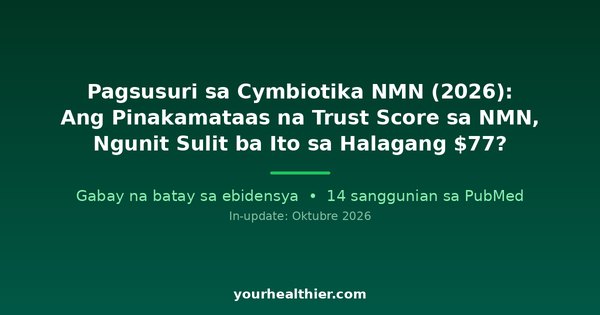 Pagsusuri sa Cymbiotika NMN (2026): Ang Pinakamataas na Trust Score sa NMN, Ngunit Sulit ba Ito sa Halagang $77?