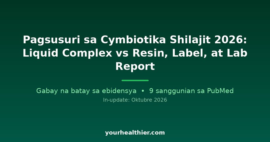 Pagsusuri sa Cymbiotika Shilajit 2026: Liquid Complex vs Resin, Label, at Lab Report