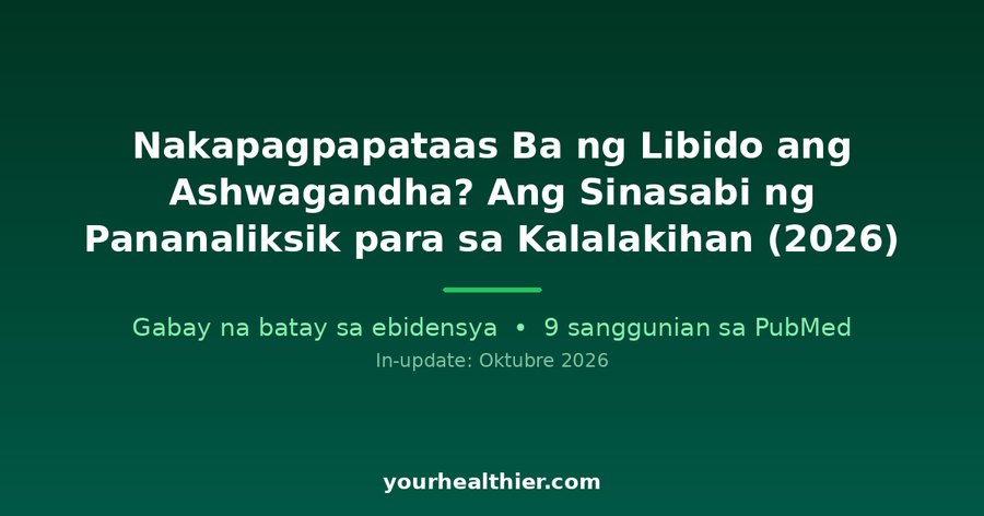 Nakapagpapataas Ba ng Libido ang Ashwagandha? Ang Sinasabi ng Pananaliksik para sa Kalalakihan (2026)