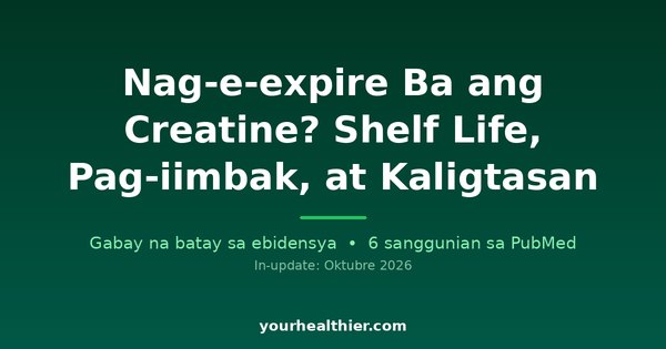 Nag-e-expire Ba ang Creatine? Shelf Life, Pag-iimbak, at Kaligtasan