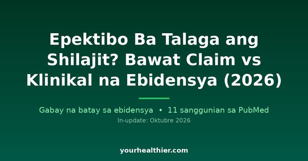 Epektibo Ba Talaga ang Shilajit? Bawat Claim vs Klinikal na Ebidensya (2026)