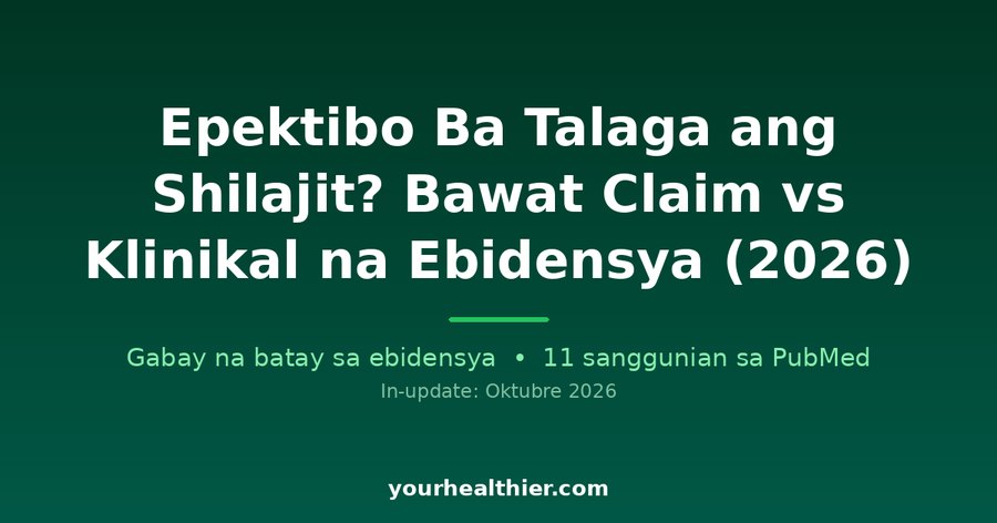 Epektibo Ba Talaga ang Shilajit? Bawat Claim vs Klinikal na Ebidensya (2026)
