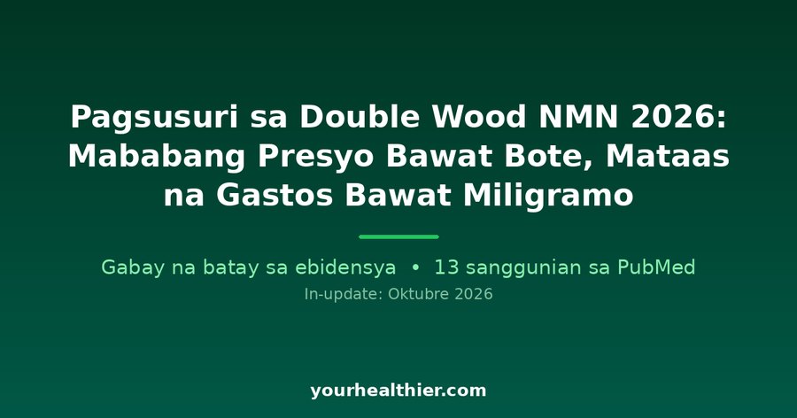 Pagsusuri sa Double Wood NMN 2026: Mababang Presyo Bawat Bote, Mataas na Gastos Bawat Miligramo
