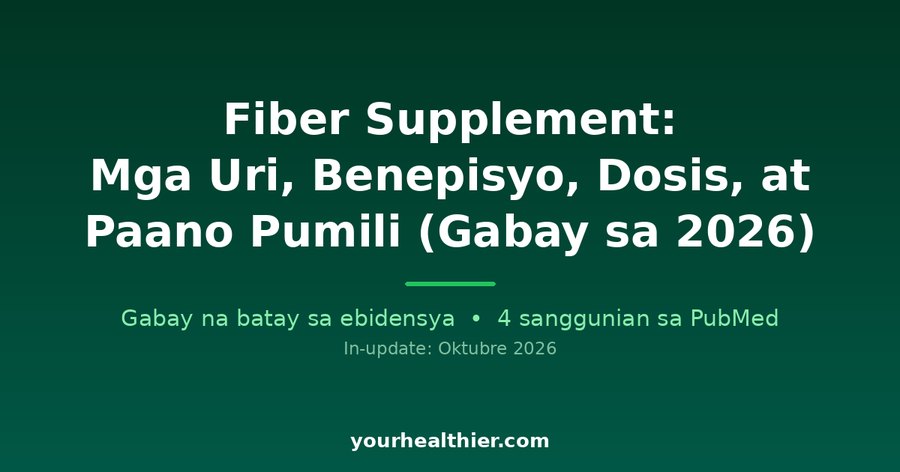 Fiber Supplement: Mga Uri, Benepisyo, Dosis, at Paano Pumili (Gabay sa 2026)