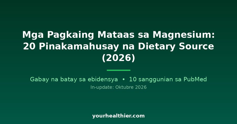 Mga Pagkaing Mataas sa Magnesium: 20 Pinakamahusay na Dietary Source (2026)