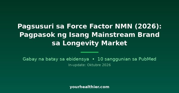 Pagsusuri sa Force Factor NMN (2026): Pagpasok ng Isang Mainstream Brand sa Longevity Market