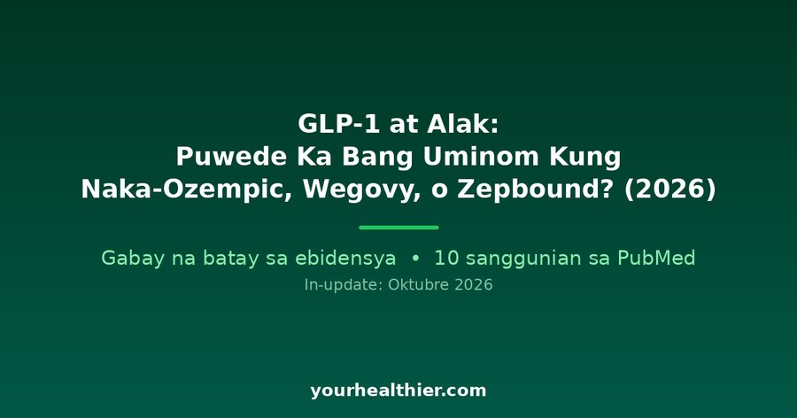 GLP-1 at Alak: Puwede Ka Bang Uminom Kung Naka-Ozempic, Wegovy, o Zepbound? (2026)