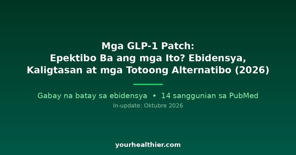 Mga GLP-1 Patch: Epektibo Ba ang mga Ito? Ebidensya, Kaligtasan at mga Totoong Alternatibo (2026)