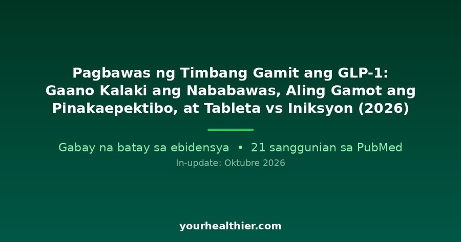 Pagbawas ng Timbang Gamit ang GLP-1: Gaano Kalaki ang Nababawas, Aling Gamot ang Pinakaepektibo, at Tableta vs Iniksyon (2026)