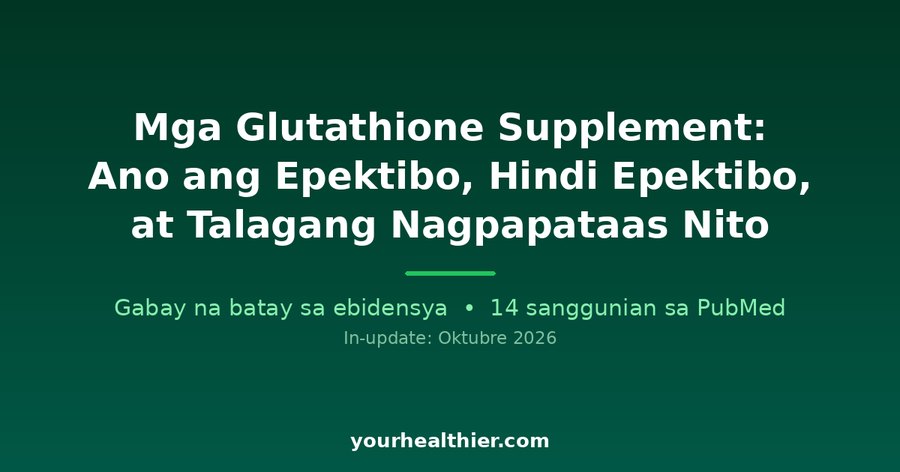 Mga Glutathione Supplement: Ano ang Epektibo, Hindi Epektibo, at Talagang Nagpapataas Nito