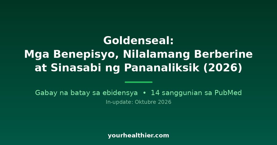 Goldenseal: Mga Benepisyo, Nilalamang Berberine at Sinasabi ng Pananaliksik (2026)
