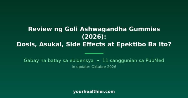 Review ng Goli Ashwagandha Gummies (2026): Dosis, Asukal, Side Effects at Epektibo Ba Ito?
