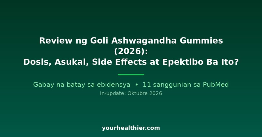 Review ng Goli Ashwagandha Gummies (2026): Dosis, Asukal, Side Effects at Epektibo Ba Ito?