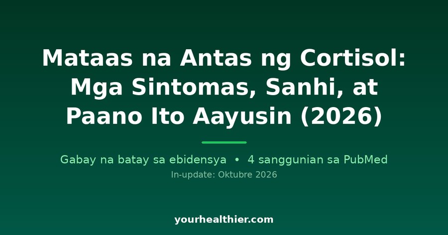 Mataas na Antas ng Cortisol: Mga Sintomas, Sanhi, at Paano Ito Aayusin (2026)