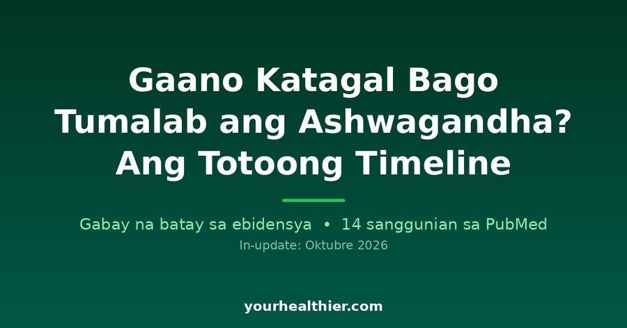 Gaano Katagal Bago Tumalab ang Ashwagandha? Ang Totoong Timeline