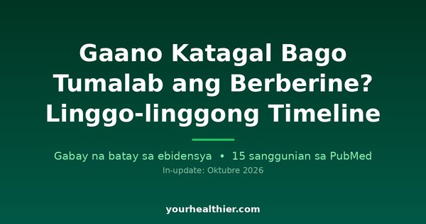 Gaano Katagal Bago Tumalab ang Berberine? Linggo-linggong Timeline