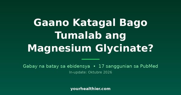 Gaano Katagal Bago Tumalab ang Magnesium Glycinate?
